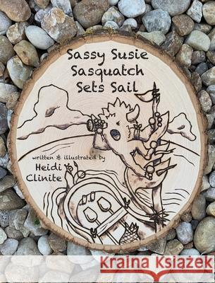 Sassy Susie Sasquatch Sets Sail Heidi Clinite 9781737517504