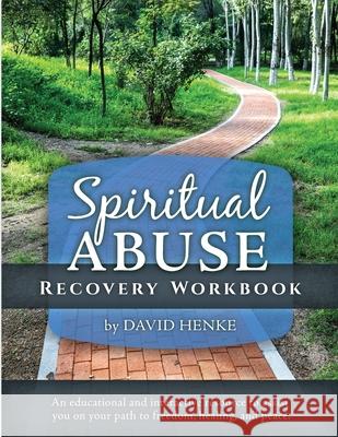 Spiritual Abuse Recovery Workbook: An educational and interactive resource to assist you on your path to freedom, healing, and peace David Henke Deborah Dykstra 9781737522706