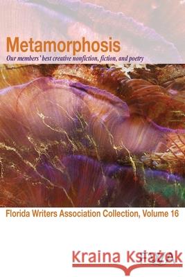 Metamorphosis: Florida Writers Association Collection, Volume 16 Florida Writers Association 9781737530558