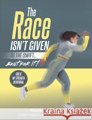 The Race Isn't Given to the Swift...Built for It! Rolita Brownlee 9781737531036