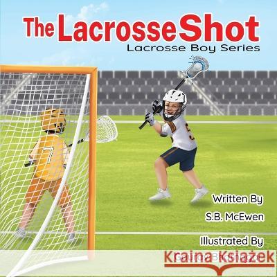 The Lacrosse Shot Gaurav Bhatnagar S B McEwen  9781737532255