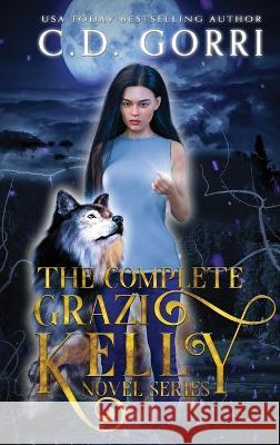 The Complete Grazi Kelly Novel Series C. D. Gorri 9781737533085 C.D. Gorri Books