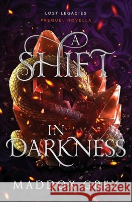 A Shift in Darkness: A Lost Legacies Prequel Novella Maddox Grey 9781737538189