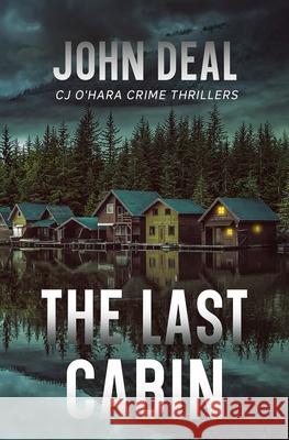 The Last Cabin: A heart-racing crime and mystery thriller John Deal 9781737538264 Dark Lake Press