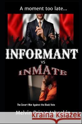 Informant vs Inmate: The Covert War Against The Black Vote Melvin Prince Johnakin 9781737539711 Melvin Prince Johakin