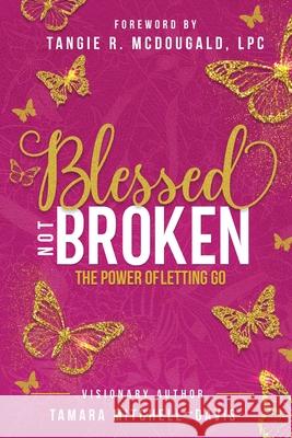 Blessed Not Broken: The Power of Letting Go Tamara Mitchell-Davis 9781737540007 CEO Wife Publishing