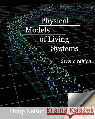 Physical Models of Living Systems: Probability, Simulation, Dynamics Philip Nelson 9781737540243 Chiliagon Science