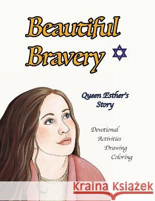 Beautiful Bravery: Queen Esther\'s Story Melissa B. Ross 9781737541219