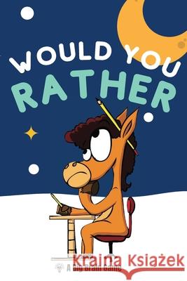 Would You Rather: A Big Brain Game P. a. Brown 9781737541912 Bored Games Publishing