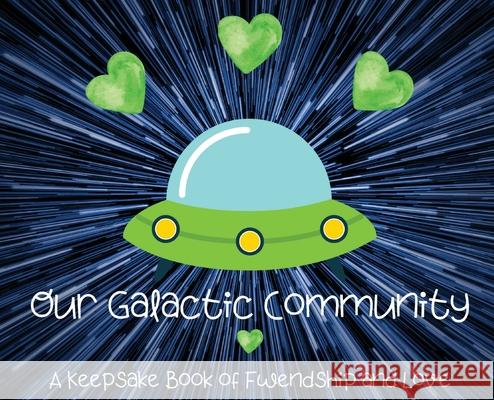 Our Galactic Community: A Keepsake Book of Fwendship and Love Bayyo and Doccy 9781737542001 Bayyo and Doccy
