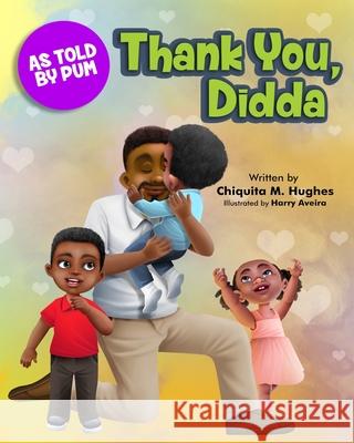 Thank You, Didda: As Told by Pum Harry Aveira Chiquita M. Hughes 9781737542780 Mission 6 Consulting LLC