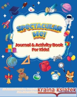 Spectacular Me! Journal & Activity Book For Kids! Ayesha Rodriguez 9781737544845 Jaye Squared Youth Empowerment Services