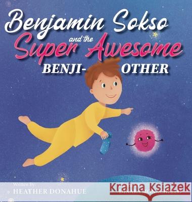 Benjamin Sokso and the Super Awesome Benji-other Heather Donahue Dinara Monachello 9781737547006