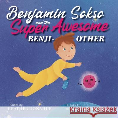 Benjamin Sokso and the Super Awesome Benji-other Heather Donahue, Dinara Monachello 9781737547013 Heather Rae Donahue