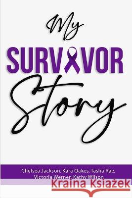 My Survivor Story Kara Oakes Tasha Rae Victoria Werner 9781737551539 Lisa Nicole Publishing