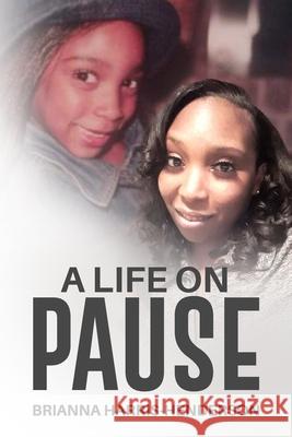 A Life on Pause Brianna D Harris-Henderson 9781737551591