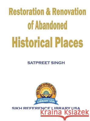 Restoration & Renovation of Abandoned Historical Places Satpreet Singh   9781737553250 Sikh Reference Library USA