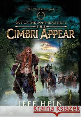 The Cimbri Appear: Out of the Northern Mists Jeff Hein 9781737553939 Red Wolf Books