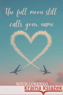 The full moon still calls your name Nour Lorenzo 9781737554561