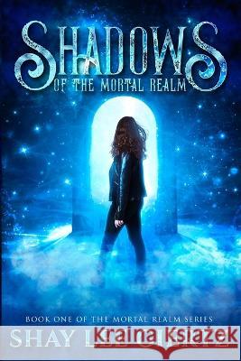 Shadows of the Mortal Realm Shay Lee Giertz   9781737556152