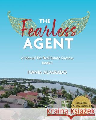The Fearless Agent: A Manual for Real Estate Success Ivania Alvarado 9781737560265 Ivania Alvarado