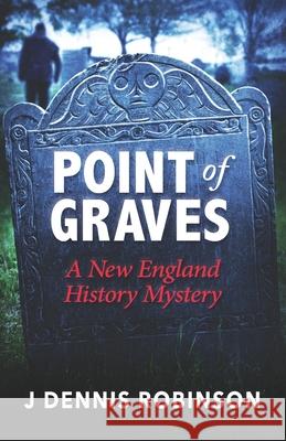 Point of Graves: A New England History Mystery Robinson, J. Dennis 9781737573609