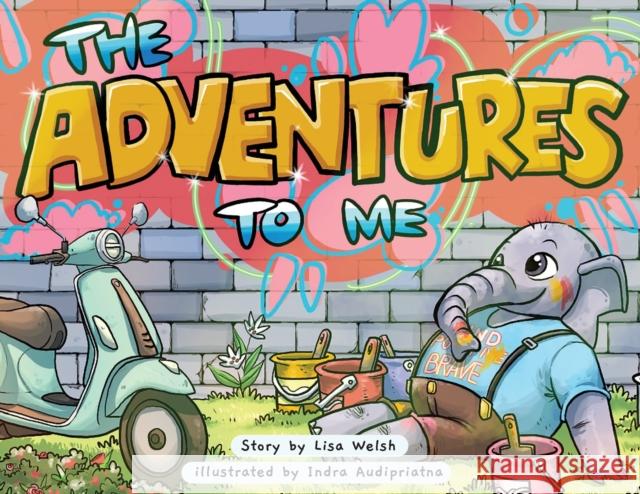 The Adventures To Me Lisa Welsh Indra Audipriatna 9781737576006