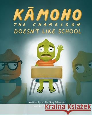 Kamoho the Chameleon: Doesn't Like School Kelly Gray Marrotte, Kelsie Kalohi 9781737576815 Kelly Marrotte