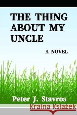 The Thing About My Uncle Peter J. Stavros 9781737580195 Peter J. Stavros