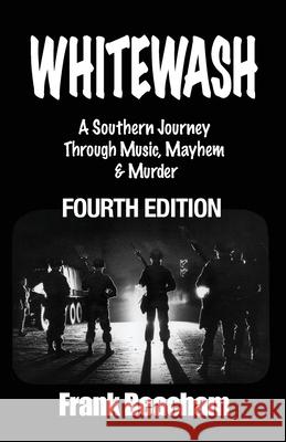 Whitewash: A Southern Journey Through Music, Mayhem and Murder Frank Beacham 9781737581000 Tangible Press