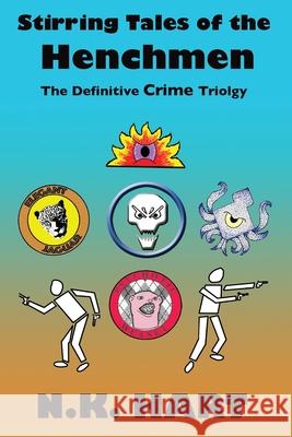 Stirring Tales of the Henchmen: The Definitive Crime Trilogy N. K. Hart 9781737581017 Tangible Press