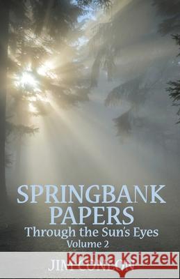 Springbank Papers Volume 2: Through the Sun's Eyes Jim Conlon 9781737581444 Nicasio Press