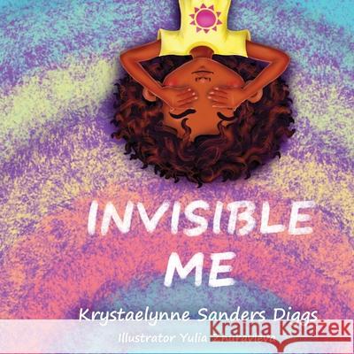 Invisible Me Krystaelynne Sanders Diggs, Yulia Zhuravleva 9781737582397