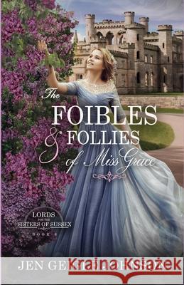 The Foibles and Follies of Miss Grace: Sweet Regency Romance Jen Geigle Johnson 9781737592136 Jen Geigle Johnson