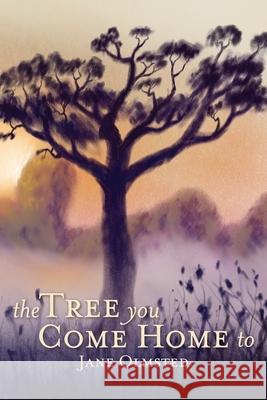 The Tree You Come Home To Jane Olmsted 9781737592600