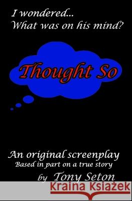 Thought So Tony Seton 9781737593201 Seton Publishing