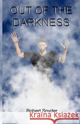 Out of the Darkness Snyder, Robert 9781737594376 Robert Snyder