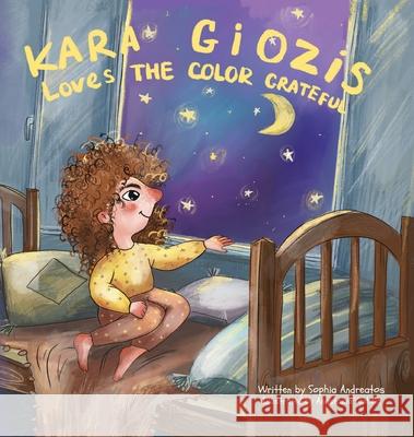 Kara Giozis Loves the Color Grateful Andreatos                                Anastasiia Yezhela 9781737599203 Sophia Andreatos