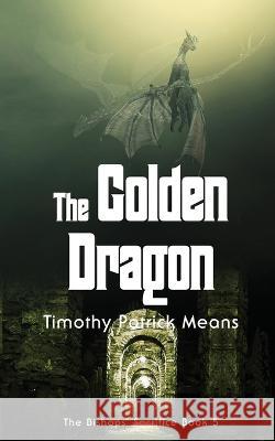 The Golden Dragon Timothy Patrick Means   9781737601777 Mad Dog Publications
