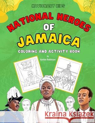 National Heroes of Jamaica Coloring and Activity Book Kavion Robinson, Kavion Robinson 9781737608066 Unabashed Kids Media