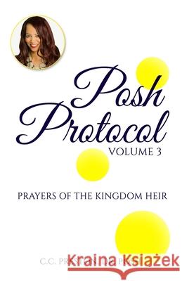 POSH PROTOCOL Volume 3: Prayers of the Kingdom Heir Posh C. C. Preston 9781737609605 Posh Protocol Publications