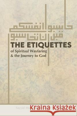 The Etiquettes of Spiritual Wayfaring & the Journey to God Syed Ali Jafri Sayyid Muhammad Jawad Vazirifard  9781737613916
