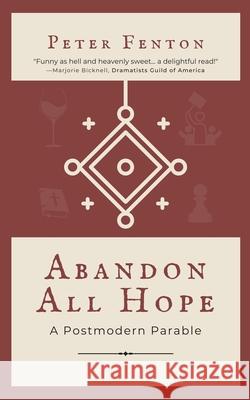 Abandon All Hope: A Postmodern Parable Peter Fenton 9781737618256