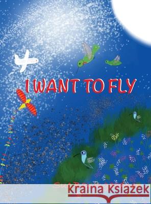 I Want to Fly Sue Baumgardner 9781737618300 Mainely Publishing