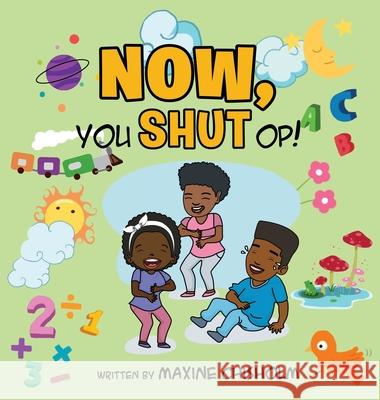 Now, You Shut Op! Maxine Chisholm 9781737623625 Proisle Publishing Service