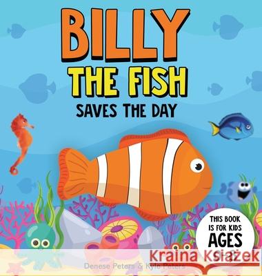 Billy The Fish Saves The Day Denese Peters Kyle Peters Momina Iqbal 9781737623915