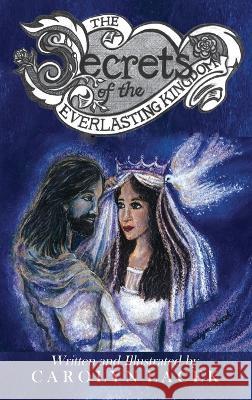 The Secrets of the Everlasting Kingdom Carolyn Lacek David Lacek Hazel K Palmer 9781737628422 Carolyn Lacek