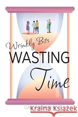 Wasting Time: A Wrinkly Bits Senior Hijinks Romance Gail Cushman 9781737628804 Gail Cushman Books