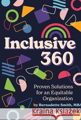 Inclusive 360: Proven Solutions for an Equitable Organization Bernadette Smith 9781737635437 Goodnow Flow Publishing