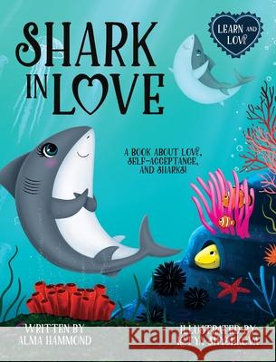 Shark in Love: A book about love, self-acceptance, and sharks Alma Hammond Katya Shyshkova 9781737638001 Sweetbeet Books